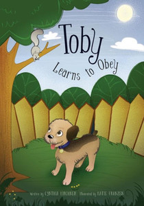 Toby Learns To Obey: It Is Better To Obey Toby Learns To Obey: It Is Better To Obey