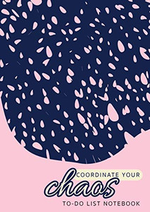 Coordinate Your Chaos - To-Do List Notebook: 120 Pages Lined Undated To-Do List Organizer with Priority Lists (Medium A5 - 5.83X8.27 - Pink with Blue Lace)