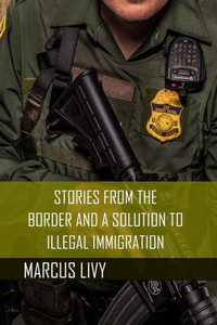 Stories From The Border And A Solution To Illegal Immigration Stories From The Border And A Solution To Illegal Immigration