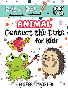 Animal Connect the Dots for Kids: (Ages 4-8) Dot to Dot Activity Book for Kids with 5 Difficulty Levels! (1-5, 1-10, 1-15, 1-20, 1-25 Animal Dot-to-Dot Puzzles) Animal Connect the Dots for Kids: (Ages 4-8) Dot to Dot Activity Book for Kids with 5 Difficulty Levels! (1-5, 1-10, 1-15, 1-20, 1-25 Animal Dot-to-Dot Puzzles)