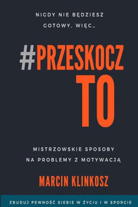 Przeskocz To : Mistrzowskie Sposoby Na Problemy Z Motywacja Przeskocz To : Mistrzowskie Sposoby Na Problemy Z Motywacja