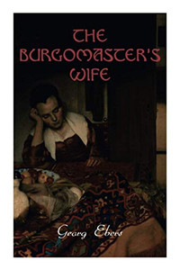 The Burgomaster's Wife: Tale of the Siege of Leyden (Historical Novel)