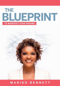 The Blueprint : To Manifest Your Dreams The Blueprint : To Manifest Your Dreams