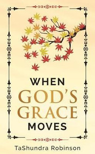 When God'S Grace Moves : Going Through The Seasons Of Life With God'S Grace