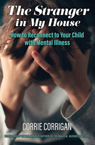 The Stranger In My House: How To Reconnect To Your Child With Mental Health