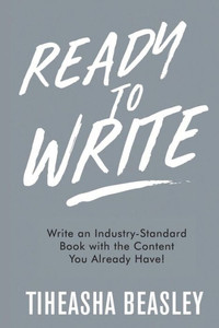 Ready To Write : Write An Industry-Standard Book With The Content You Already Have! Ready To Write : Write An Industry-Standard Book With The Content You Already Have!