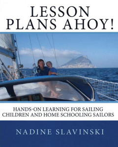 Lesson Plans Ahoy : Hands-On Learning For Sailing Children And Home Schooling Sailors