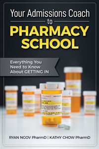 Your Admissions Coach To Pharmacy School : Everything You Need To Know About Getting In Your Admissions Coach To Pharmacy School : Everything You Need To Know About Getting In