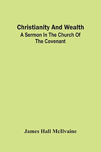 Christianity And Wealth: A Sermon In The Church Of The Covenant