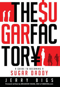 The Sugar Factory : A Guide To Becoming A Sugar Daddy The Sugar Factory : A Guide To Becoming A Sugar Daddy