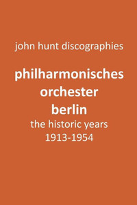 Philharmonisches Orchester Berlin, The Historic Years, 1913-1954. (Berlin Philharmonic Orchestra). Philharmonisches Orchester Berlin, The Historic Years, 1913-1954. (Berlin Philharmonic Orchestra).