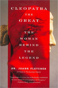 Cleopatra The Great: The Woman Behind The Legend Cleopatra The Great: The Woman Behind The Legend