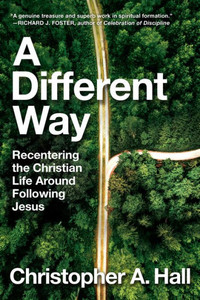 A Different Way: Recentering The Christian Life Around Following Jesus