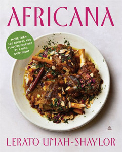 Africana: More Than 100 Recipes And Flavors Inspired By A Rich Continent Africana: More Than 100 Recipes And Flavors Inspired By A Rich Continent