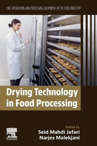 Drying Technology In Food Processing: Unit Operations And Processing Equipment In The Food Industry