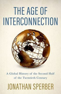 The Age Of Interconnection: A Global History Of The Second Half Of The Twentieth Century