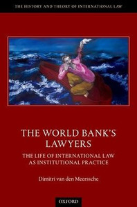 The World Bank'S Lawyers: The Life Of International Law As Institutional Practice (The History And Theory Of International Law)
