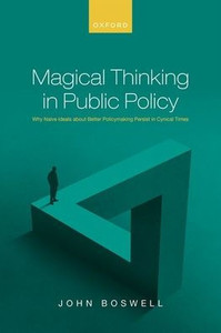 Magical Thinking In Public Policy: Why Naïve Ideals About Better Policymaking Persist In Cynical Times Magical Thinking In Public Policy: Why Naïve Ideals About Better Policymaking Persist In Cynical Times