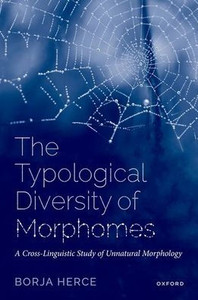 The Typological Diversity Of Morphomes: A Cross-Linguistic Study Of Unnatural Morphology
