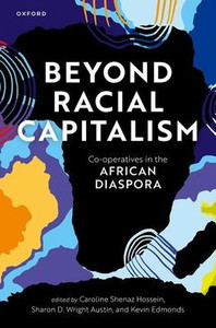 Beyond Racial Capitalism: Co-Operatives In The African Diaspora Beyond Racial Capitalism: Co-Operatives In The African Diaspora