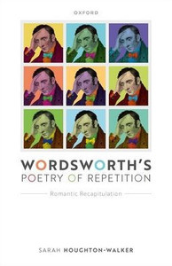 Wordsworth'S Poetry Of Repetition: Romantic Recapitulation