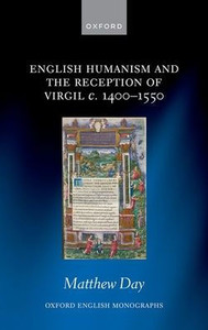 English Humanism And The Reception Of Virgil C. 1400-1550 (Oxford English Monographs)
