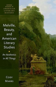 Melville, Beauty, And American Literary Studies: An Aesthetics In All Things (Oxford Studies In American Literary History)