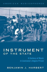 Instrument Of The State: A Century Of Music In Louisiana'S Angola Prison (American Musicspheres Series)