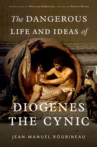 The Dangerous Life And Ideas Of Diogenes The Cynic