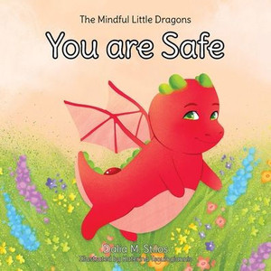 You Are Safe (The Mindful Little Dragons)