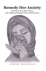 Remedy Her Anxiety: Healing In The Light Of Islam, With Additional Insight On Her Hijab Journey Remedy Her Anxiety: Healing In The Light Of Islam, With Additional Insight On Her Hijab Journey