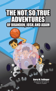 The Not So True Adventures Of Brandon, Josh, And Adam The Not So True Adventures Of Brandon, Josh, And Adam
