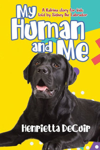 My Human And Me: A Katrina Story For Kids Told By Sidney The Labrador My Human And Me: A Katrina Story For Kids Told By Sidney The Labrador