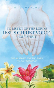 To Listen Of The Lord'S Jesus Christ Voice, Holy Spirit To Listen Of The Lord'S Jesus Christ Voice, Holy Spirit