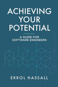 Achieving Your Potential: A Guide For Software Engineers Achieving Your Potential: A Guide For Software Engineers