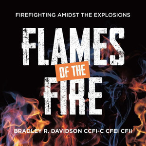 Flames Of The Fire: Firefighting Amidst The Explosions Flames Of The Fire: Firefighting Amidst The Explosions