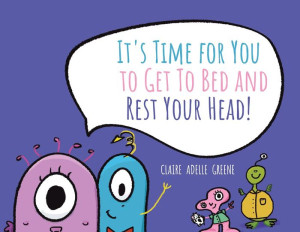 It'S Time For You To Get To Bed And Rest Your Head! It'S Time For You To Get To Bed And Rest Your Head!