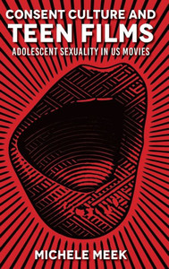 Consent Culture And Teen Films: Adolescent Sexuality In Us Movies Consent Culture And Teen Films: Adolescent Sexuality In Us Movies