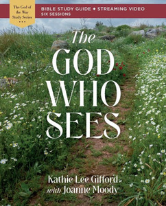 The God Who Sees Bible Study Guide Plus Streaming Video (God Of The Way) The God Who Sees Bible Study Guide Plus Streaming Video (God Of The Way)