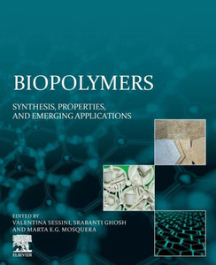 Biopolymers: Synthesis, Properties, And Emerging Applications Biopolymers: Synthesis, Properties, And Emerging Applications