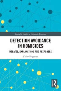 Detection Avoidance In Homicide (Routledge Studies In Criminal Behaviour) Detection Avoidance In Homicide (Routledge Studies In Criminal Behaviour)