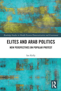 Elites And Arab Politics (Routledge Studies In Middle Eastern Democratization And Government)