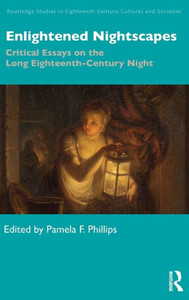 Enlightened Nightscapes (Routledge Studies In Eighteenth-Century Cultures And Societies) Enlightened Nightscapes (Routledge Studies In Eighteenth-Century Cultures And Societies)