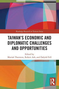 Taiwan'S Economic And Diplomatic Challenges And Opportunities (Routledge Research On Taiwan Series)