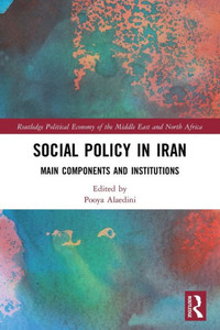 Social Policy In Iran: Main Components And Institutions (Routledge Political Economy Of The Middle East And North Africa) Social Policy In Iran: Main Components And Institutions (Routledge Political Economy Of The Middle East And North Africa)