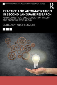 Practice And Automatization In Second Language Research (Second Language Acquisition Research Series) Practice And Automatization In Second Language Research (Second Language Acquisition Research Series)