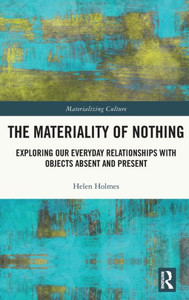The Materiality Of Nothing (Materializing Culture) The Materiality Of Nothing (Materializing Culture)
