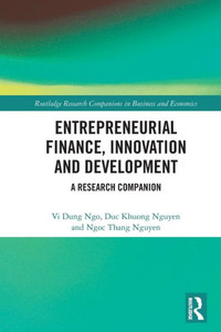 Entrepreneurial Finance, Innovation And Development: A Research Companion (Routledge Research Companions In Business And Economics) Entrepreneurial Finance, Innovation And Development: A Research Companion (Routledge Research Companions In Business And Economics)