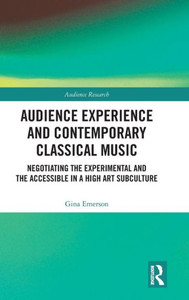 Audience Experience And Contemporary Classical Music (Audience Research)