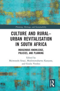Culture And RuralUrban Revitalisation In South Africa (Planning, Heritage And Sustainability) Culture And RuralUrban Revitalisation In South Africa (Planning, Heritage And Sustainability)